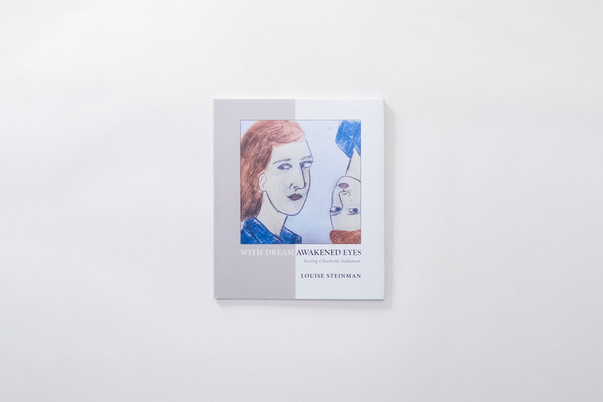 With Dream Awakened Eyes: Seeing Charlotte Salomon