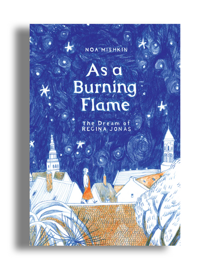 As a Burning Flame: The Dream of Regina Jonas by Noa Mishkin