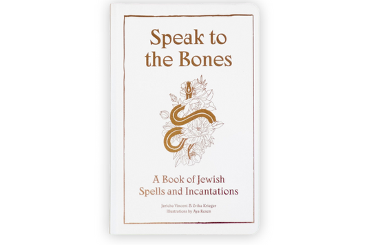 Speak to the Bones: A Book of Jewish Spells and Incantations