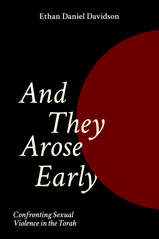 And They Arose Early: Confronting Sexual Violence in the Torah